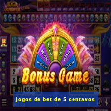 jogos de bet de 5 centavos